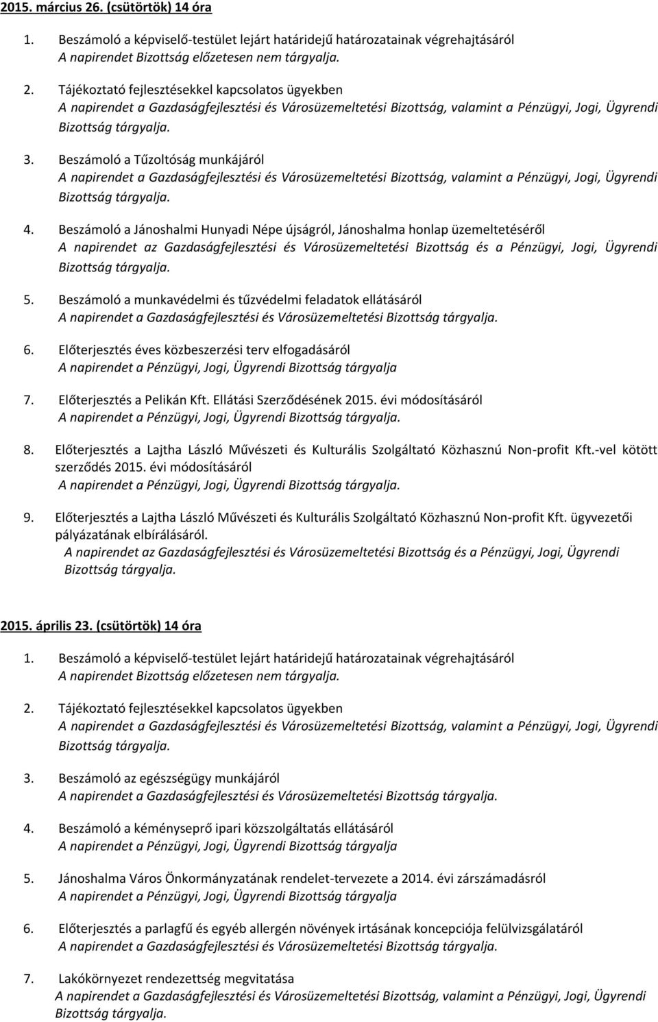 Beszámoló a munkavédelmi és tűzvédelmi feladatok ellátásáról A napirendet a Gazdaságfejlesztési és Városüzemeltetési 6. Előterjesztés éves közbeszerzési terv elfogadásáról 7.