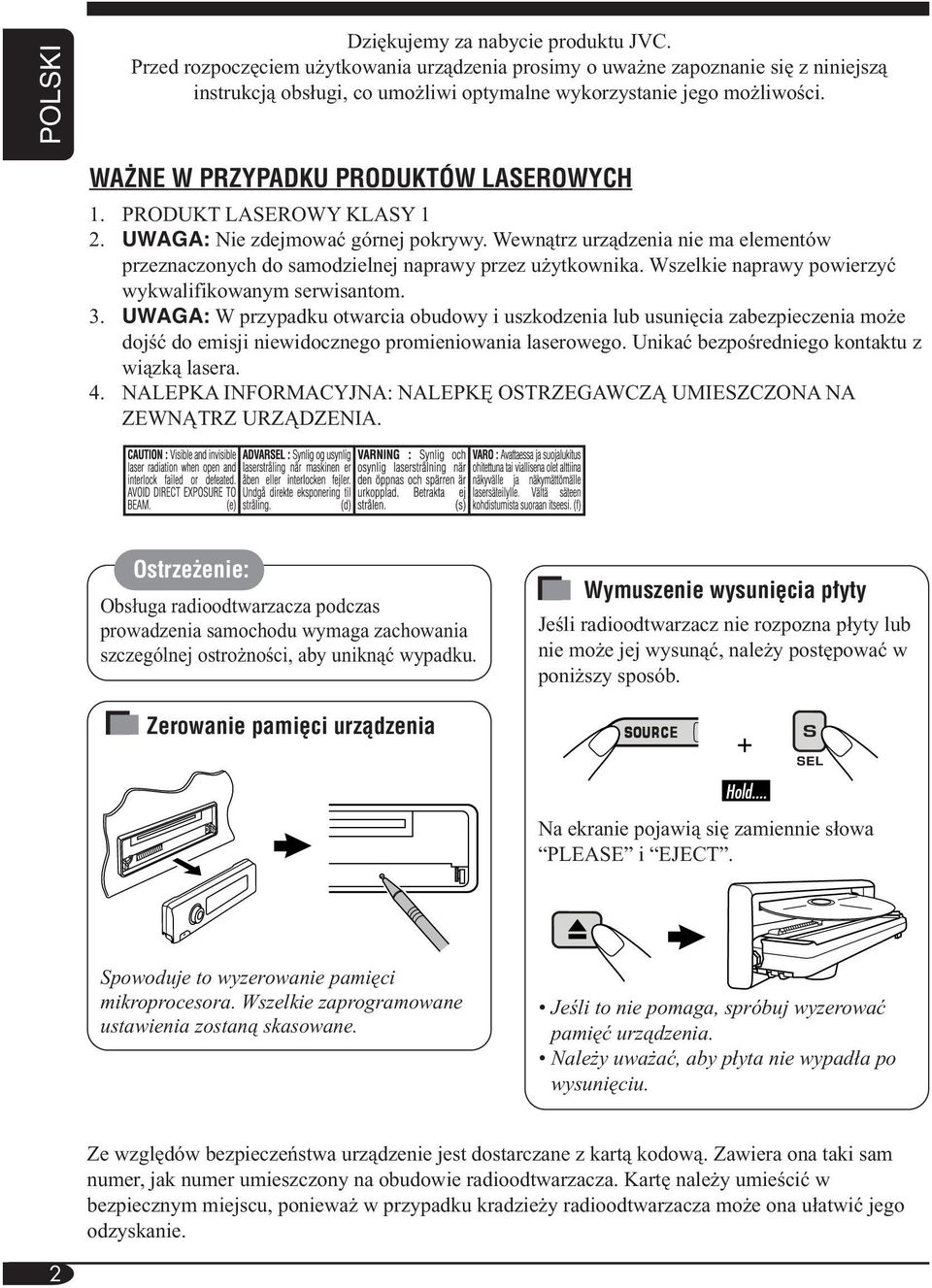 PRODUKT LASEROWY KLASY 1 2. UWAGA: Nie zdejmować górnej pokrywy. Wewnątrz urządzenia nie ma elementów przeznaczonych do samodzielnej naprawy przez użytkownika.