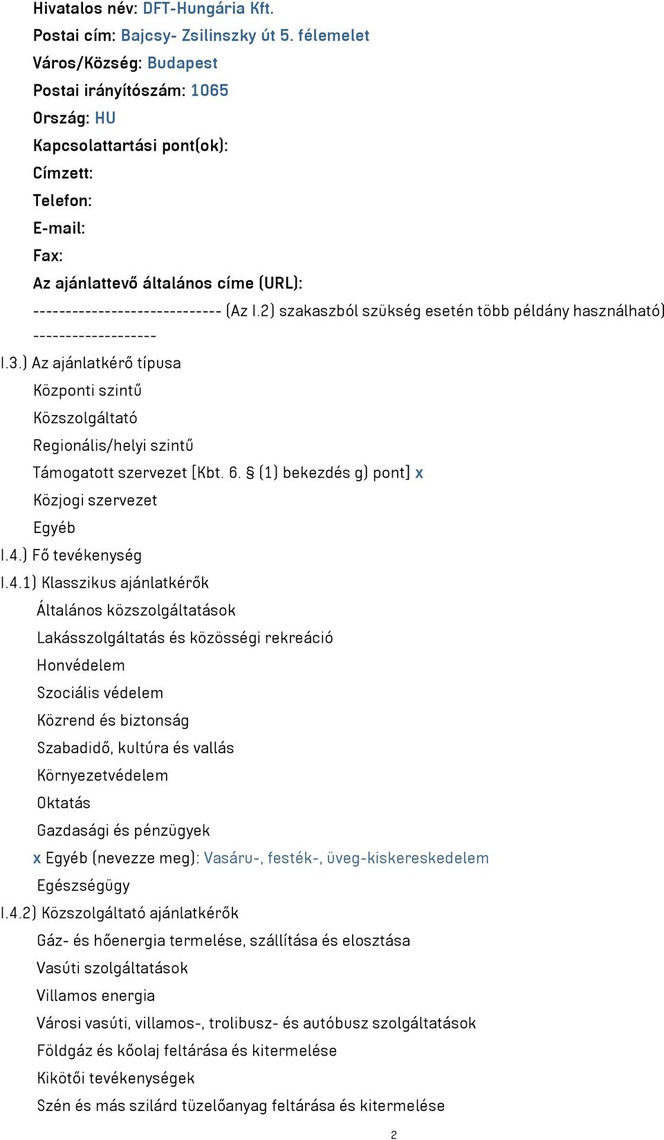 I.2) szakaszból szükség esetén több példány használható) ------------------- I.3.) Az ajánlatkérő típusa Központi szintű Közszolgáltató Regionális/helyi szintű Támogatott szervezet [Kbt. 6.