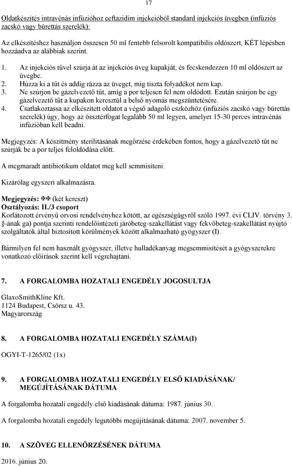 Húzza ki a tűt és addig rázza az üveget, míg tiszta folyadékot nem kap. 3. Ne szúrjon be gázelvezető tűt, amíg a por teljesen fel nem oldódott.