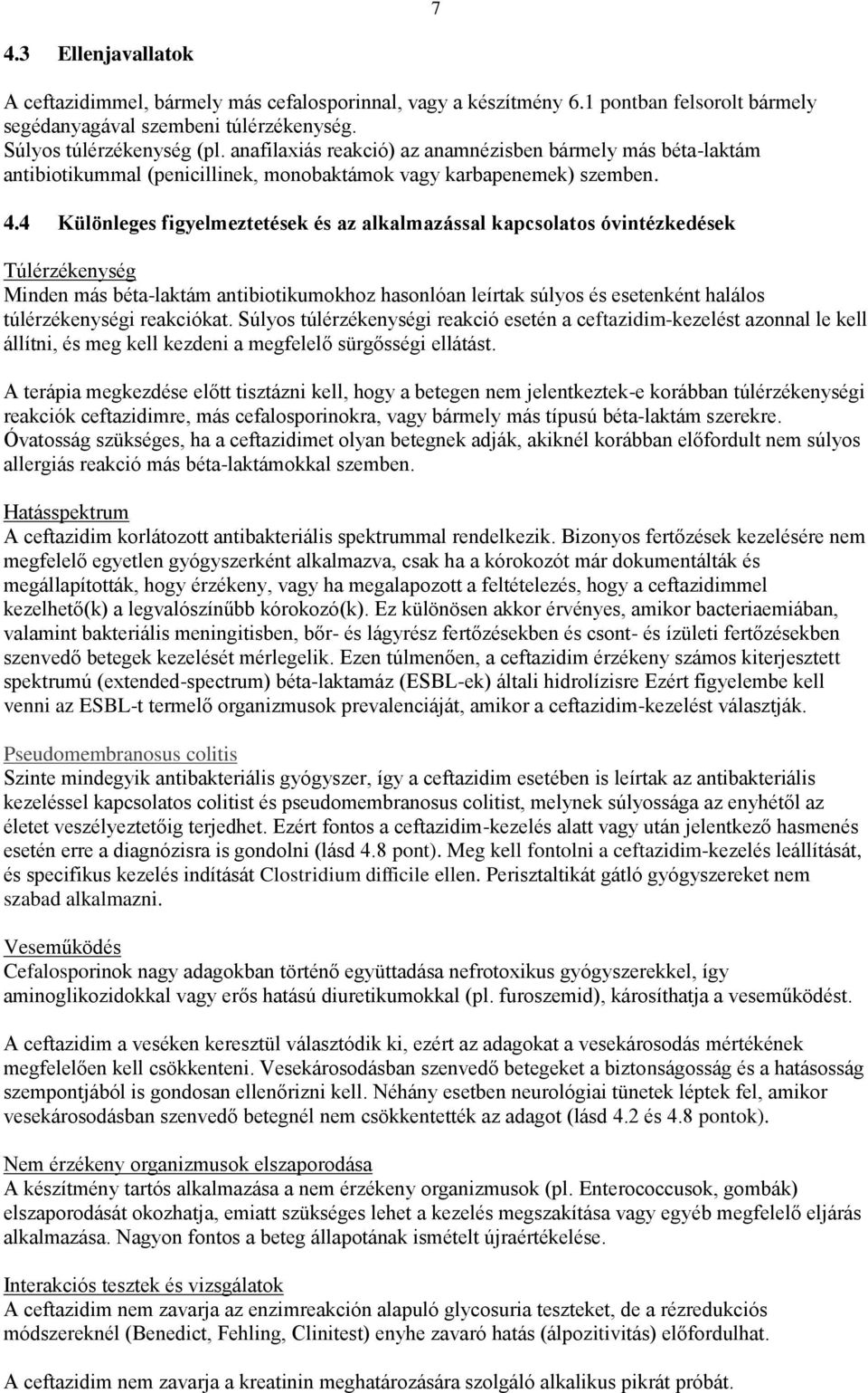 4 Különleges figyelmeztetések és az alkalmazással kapcsolatos óvintézkedések Túlérzékenység Minden más béta-laktám antibiotikumokhoz hasonlóan leírtak súlyos és esetenként halálos túlérzékenységi