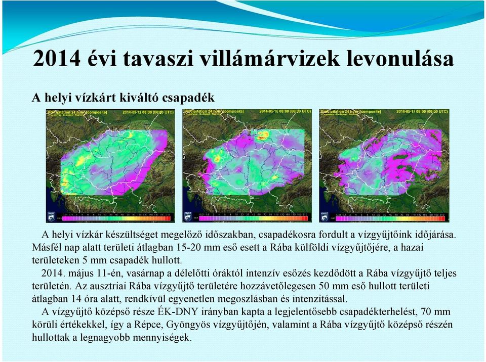 május 11-én, vasárnap a délelőtti óráktól intenzív esőzés kezdődött a Rába vízgyűjtő teljes területén.