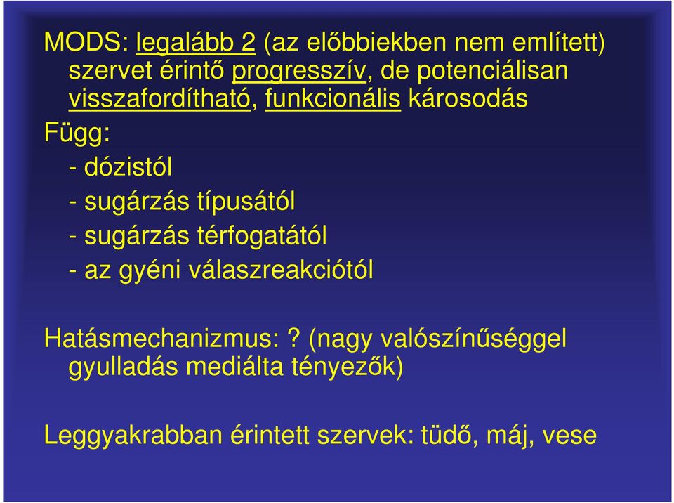 típusától - sugárzás térfogatától - az gyéni válaszreakciótól Hatásmechanizmus:?