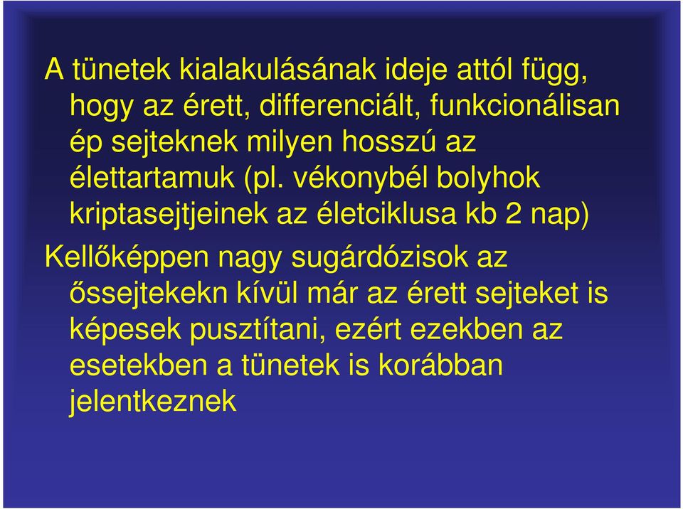 vékonybél bolyhok kriptasejtjeinek az életciklusa kb 2 nap) Kellőképpen nagy sugárdózisok az