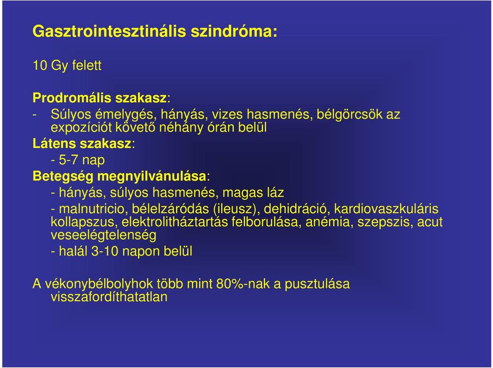 láz - malnutricio, bélelzáródás (ileusz), dehidráció, kardiovaszkuláris kollapszus, elektrolitháztartás felborulása,