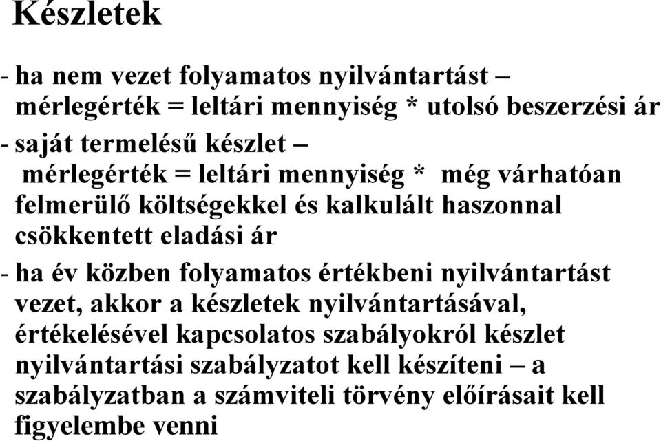 - ha év közben folyamatos értékbeni nyilvántartást vezet, akkor a készletek nyilvántartásával, értékelésével kapcsolatos