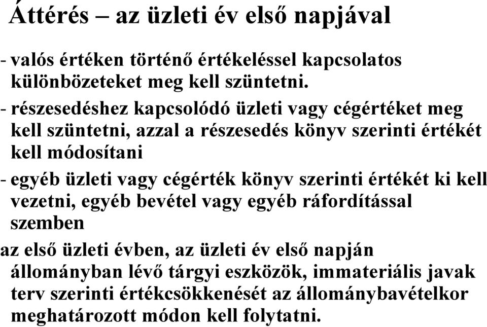 üzleti vagy cégérték könyv szerinti értékét ki kell vezetni, egyéb bevétel vagy egyéb ráfordítással szemben az első üzleti évben, az