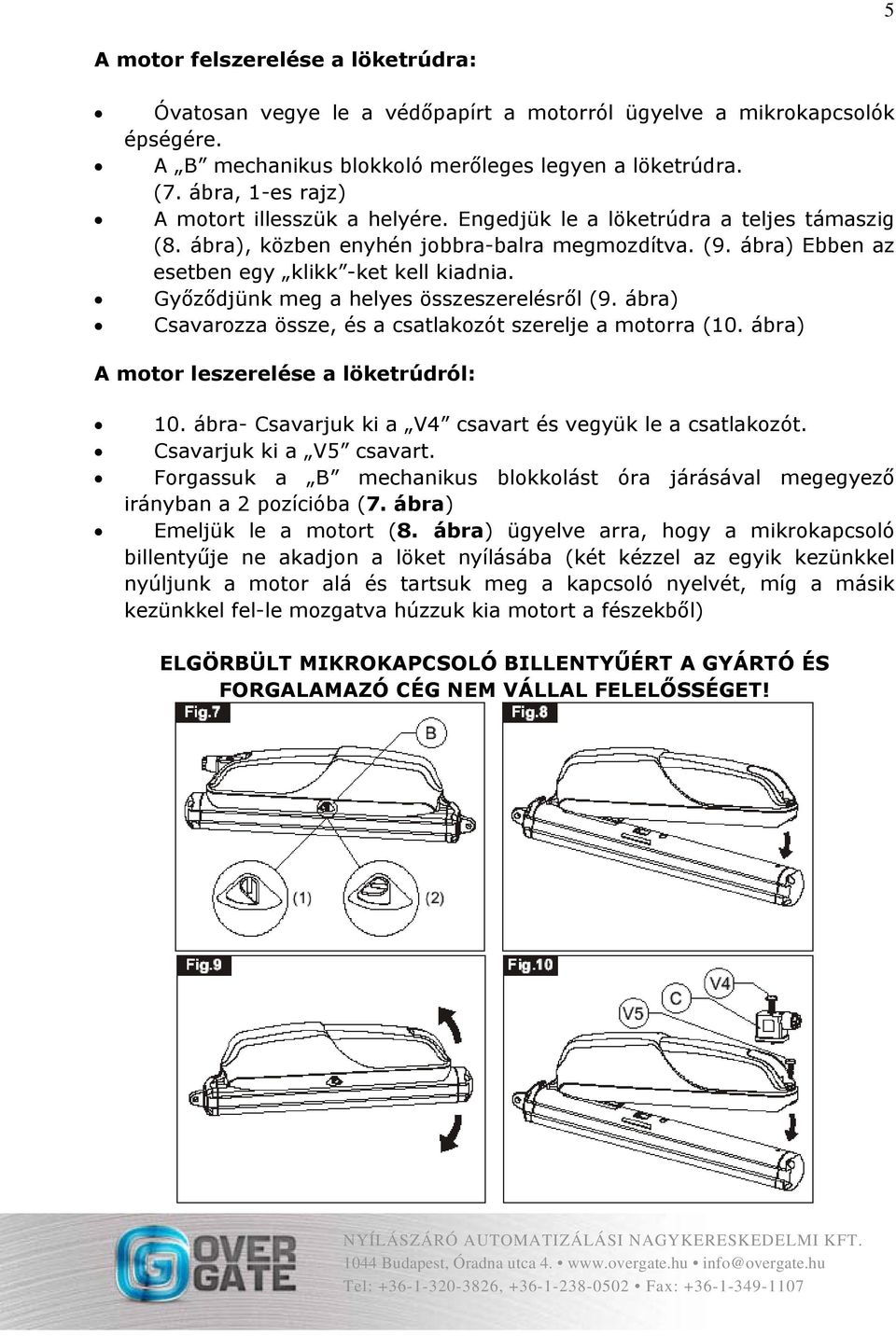 Győződjünk meg a helyes összeszerelésről (9. ábra) Csavarozza össze, és a csatlakozót szerelje a motorra (10. ábra) A motor leszerelése a löketrúdról: 10.