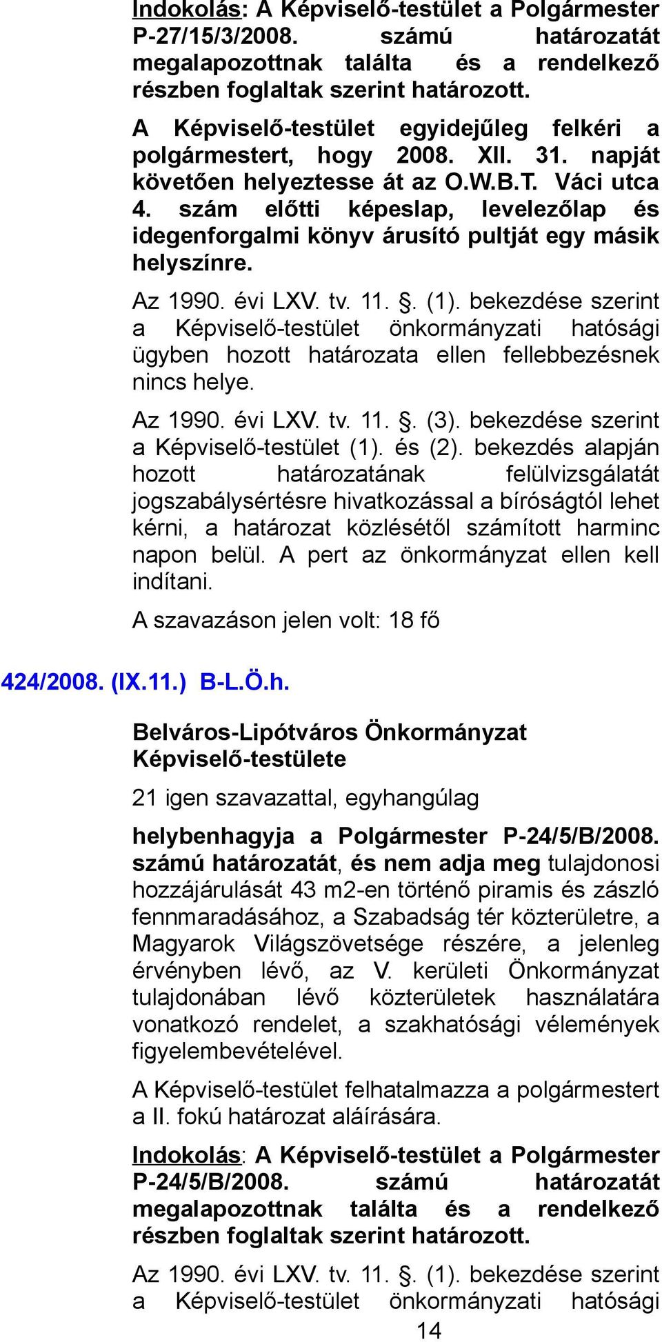 szám előtti képeslap, levelezőlap és idegenforgalmi könyv árusító pultját egy másik helyszínre. Az 1990. évi LXV. tv. 11.. (1).