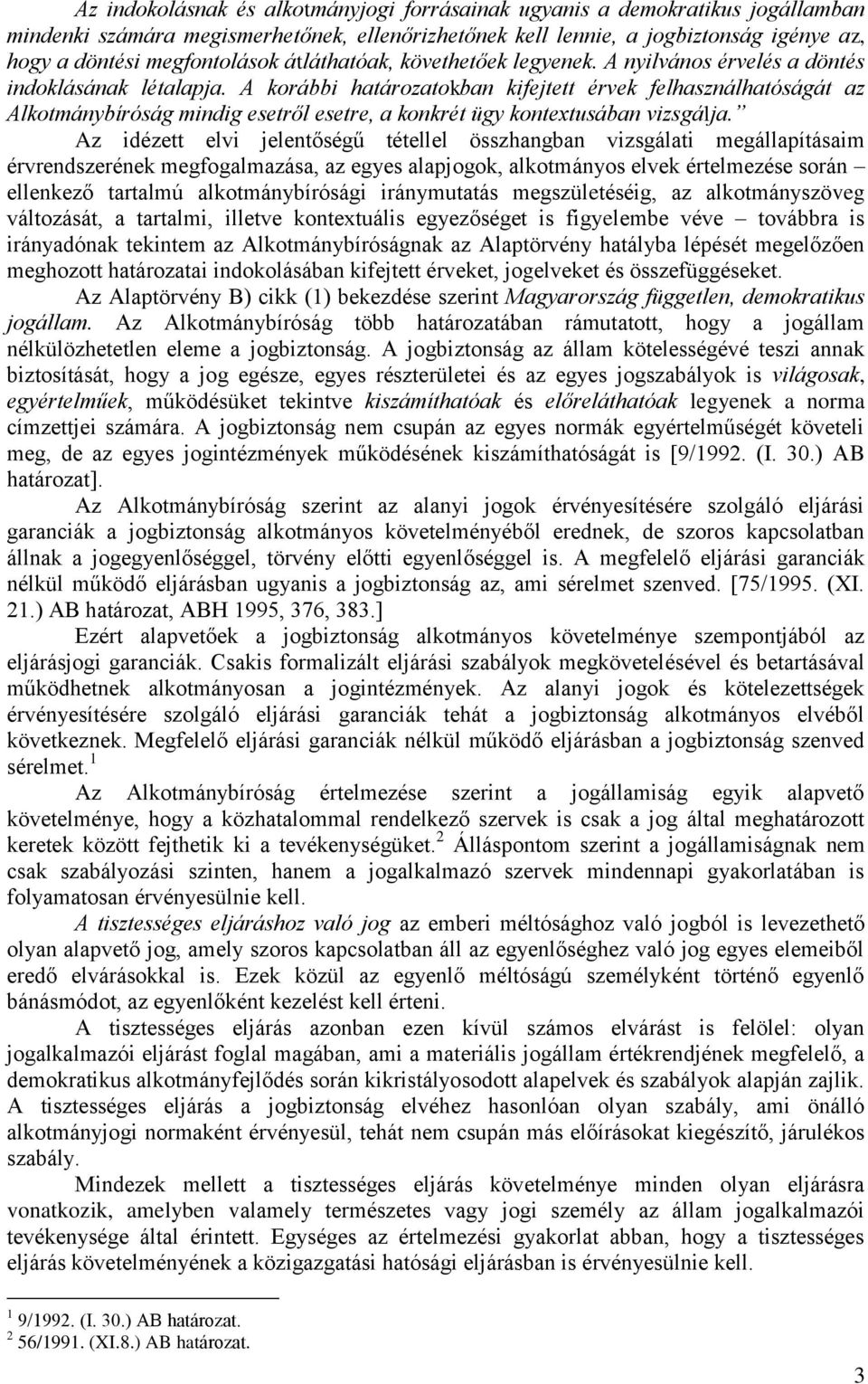 A korábbi határozatokban kifejtett érvek felhasználhatóságát az Alkotmánybíróság mindig esetről esetre, a konkrét ügy kontextusában vizsgálja.