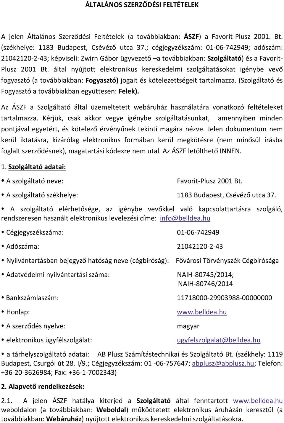 által nyújtott elektronikus kereskedelmi szolgáltatásokat igénybe vevő fogyasztó (a továbbiakban: Fogyasztó) jogait és kötelezettségeit tartalmazza.