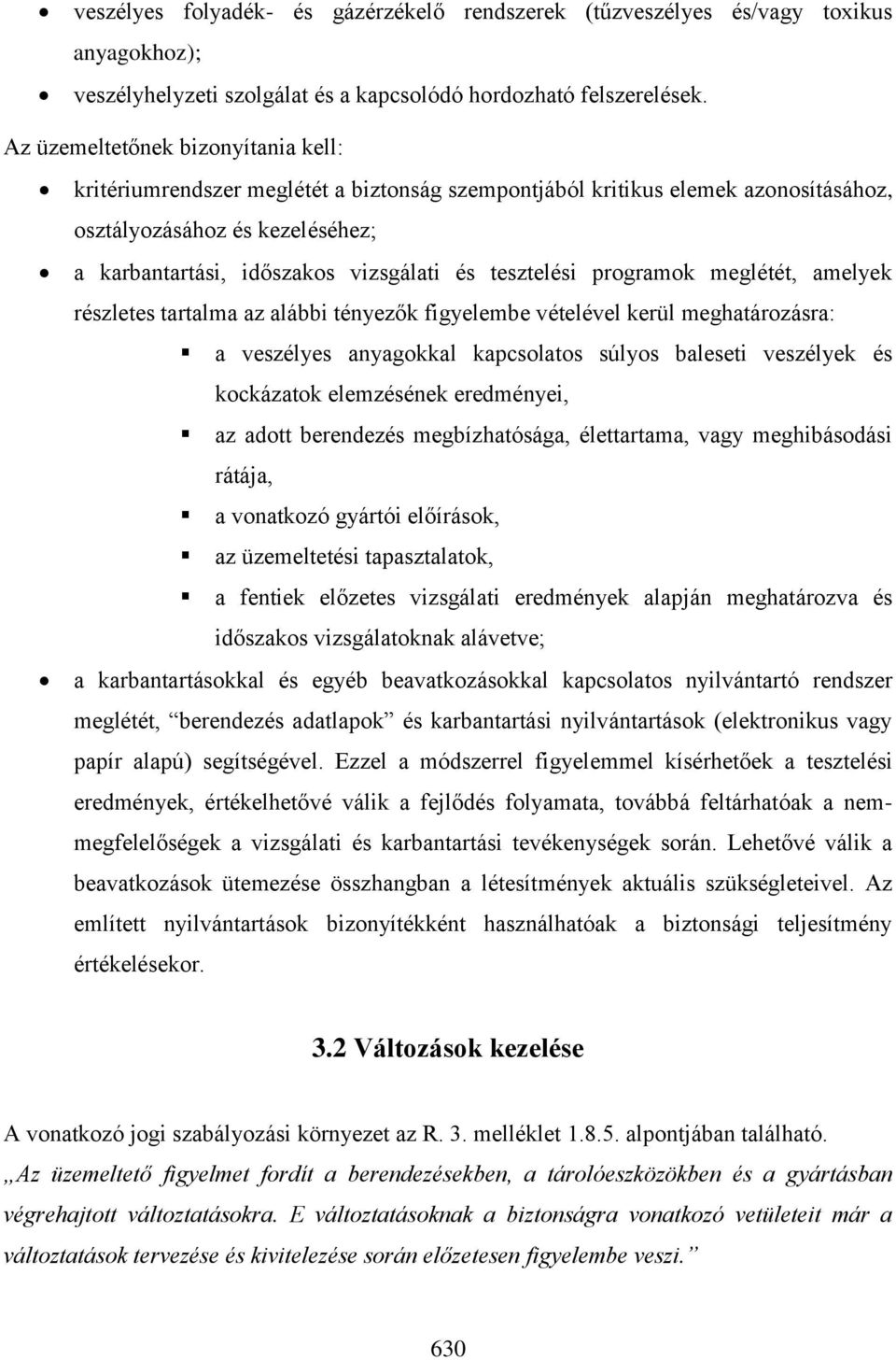 tesztelési programok meglétét, amelyek részletes tartalma az alábbi tényezők figyelembe vételével kerül meghatározásra: a veszélyes anyagokkal kapcsolatos súlyos baleseti veszélyek és kockázatok