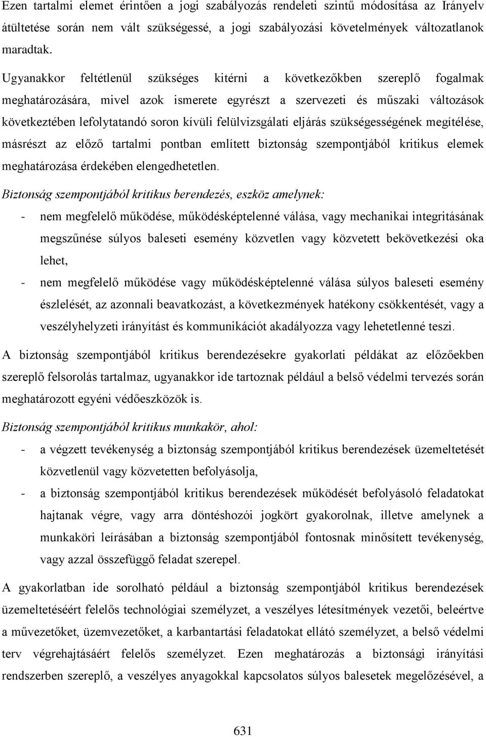 felülvizsgálati eljárás szükségességének megítélése, másrészt az előző tartalmi pontban említett biztonság szempontjából kritikus elemek meghatározása érdekében elengedhetetlen.