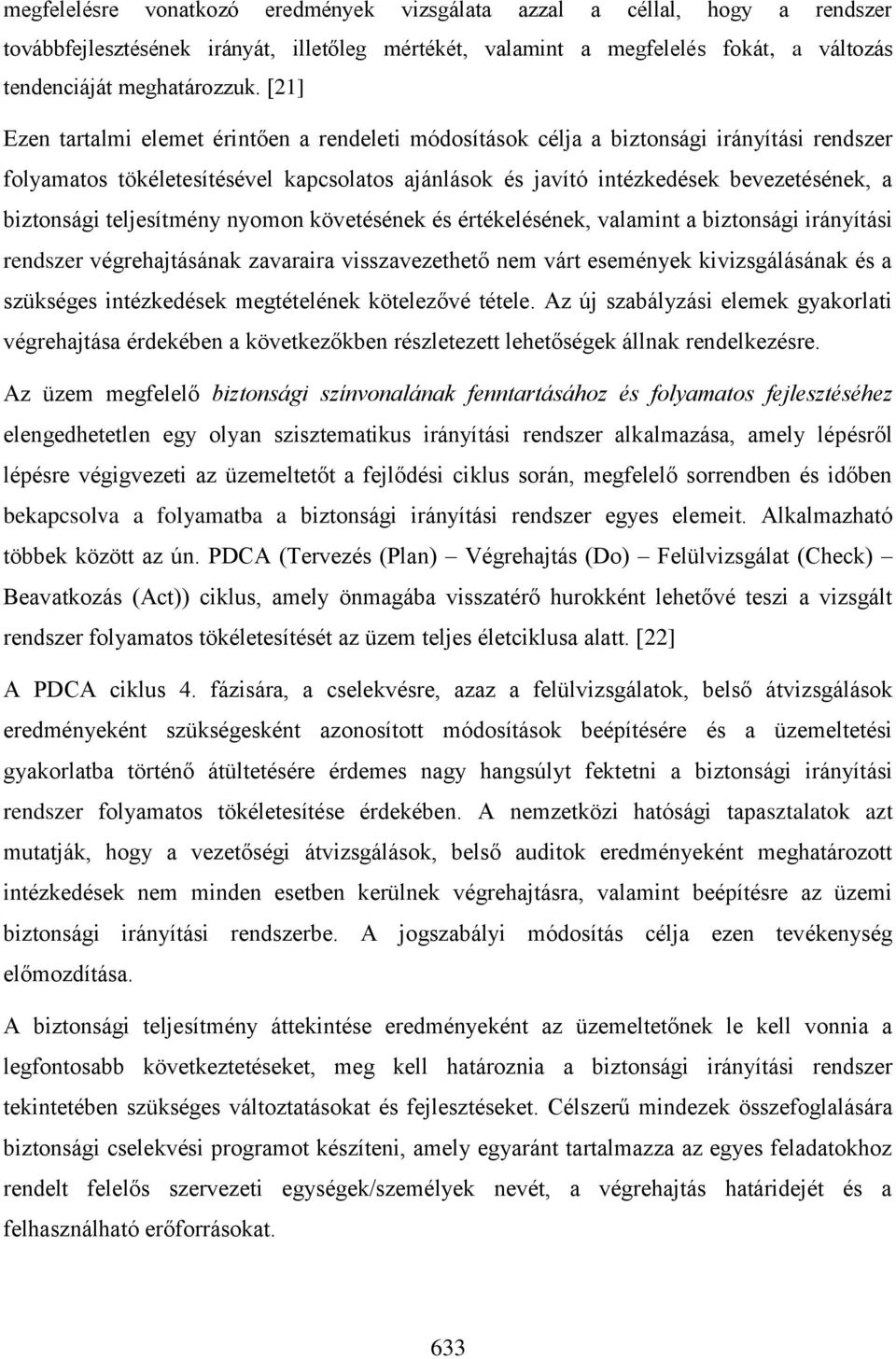 teljesítmény nyomon követésének és értékelésének, valamint a biztonsági irányítási rendszer végrehajtásának zavaraira visszavezethető nem várt események kivizsgálásának és a szükséges intézkedések