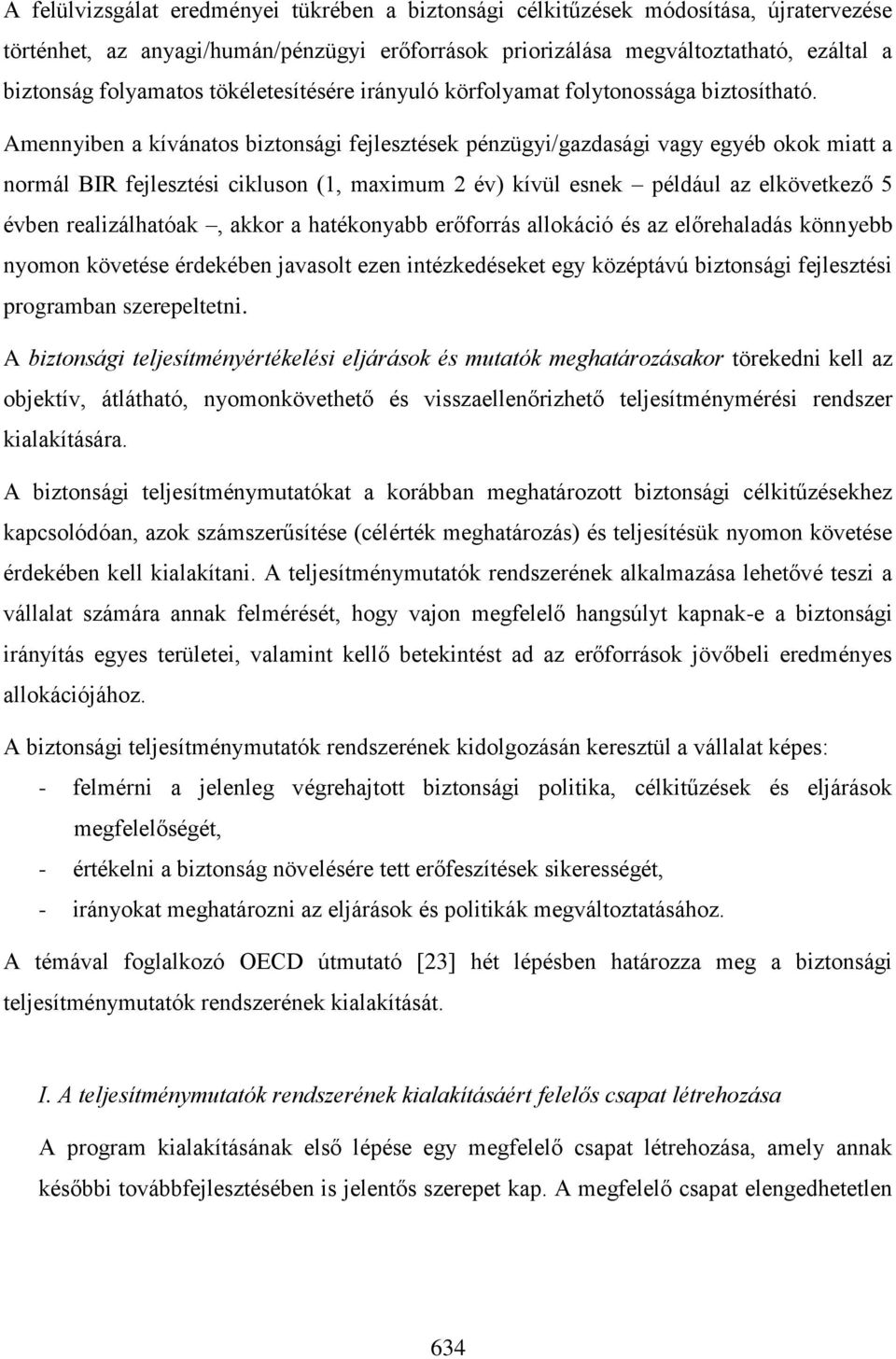 Amennyiben a kívánatos biztonsági fejlesztések pénzügyi/gazdasági vagy egyéb okok miatt a normál BIR fejlesztési cikluson (1, maximum 2 év) kívül esnek például az elkövetkező 5 évben realizálhatóak,