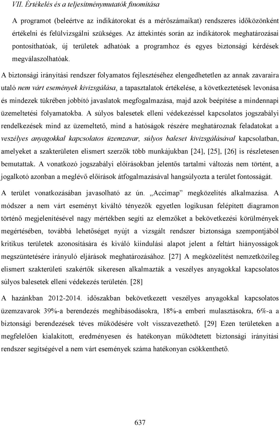 A biztonsági irányítási rendszer folyamatos fejlesztéséhez elengedhetetlen az annak zavaraira utaló nem várt események kivizsgálása, a tapasztalatok értékelése, a következtetések levonása és mindezek