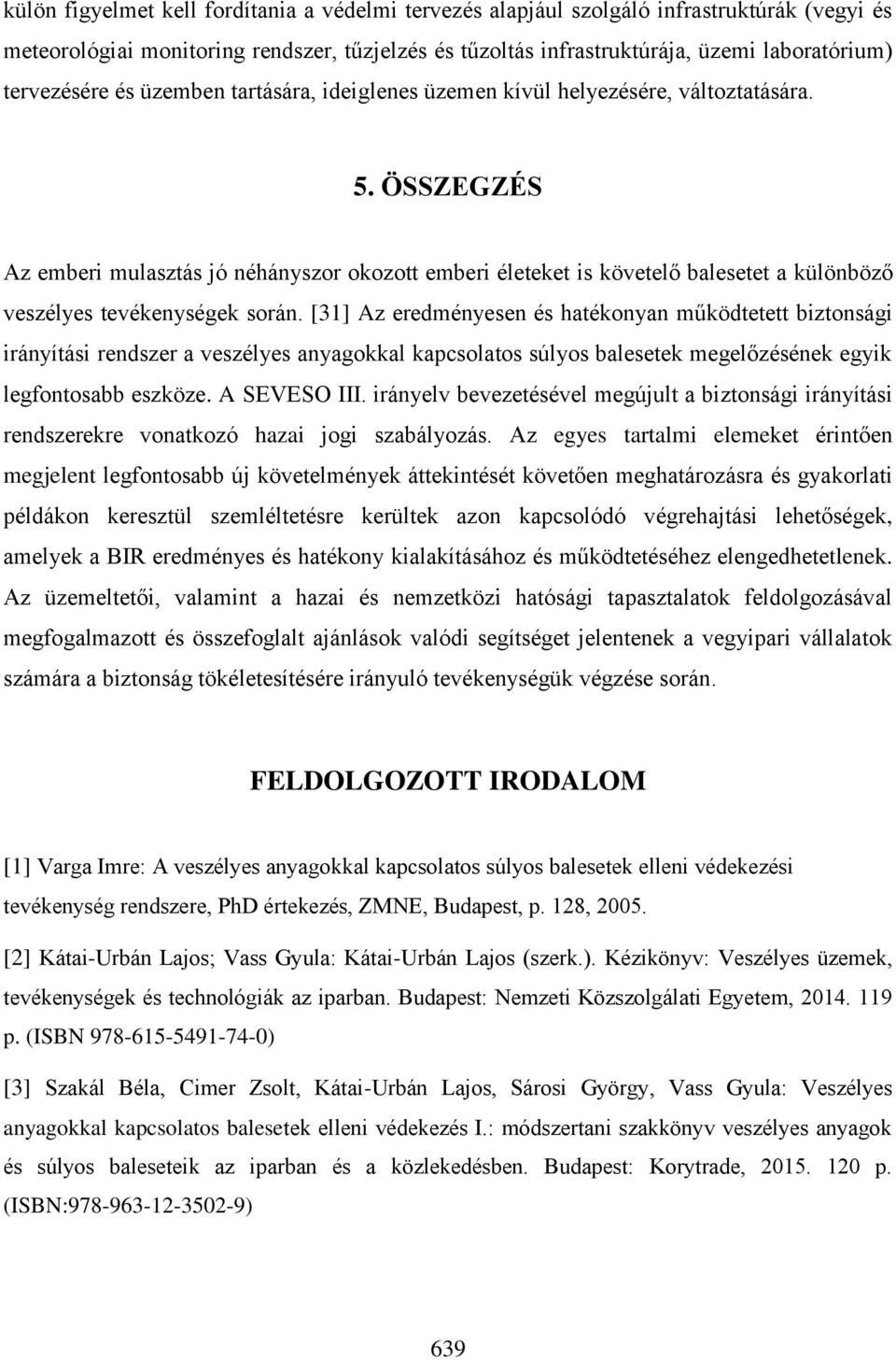 ÖSSZEGZÉS Az emberi mulasztás jó néhányszor okozott emberi életeket is követelő balesetet a különböző veszélyes tevékenységek során.