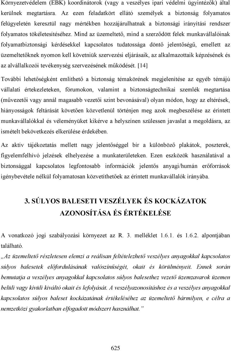 Mind az üzemeltető, mind a szerződött felek munkavállalóinak folyamatbiztonsági kérdésekkel kapcsolatos tudatossága döntő jelentőségű, emellett az üzemeltetőknek nyomon kell követniük szervezési