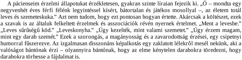 Akárcsak a költészet, ezek a szavak is az általuk felkeltett érzelmek és asszociációk révén nyernek értelmet. Ment a levesbe. Leves sűrűségű köd. Leveskonyha. Úgy kezelték, mint valami szemetet.