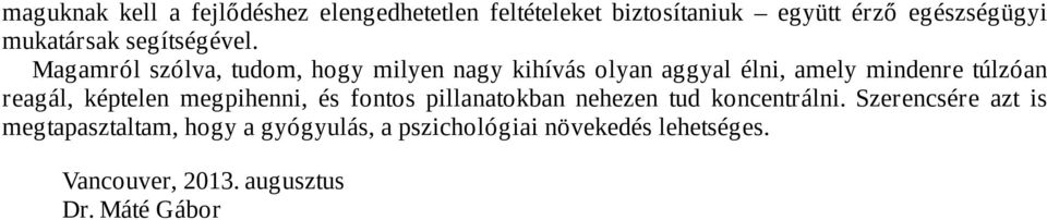 Magamról szólva, tudom, hogy milyen nagy kihívás olyan aggyal élni, amely mindenre túlzóan reagál,