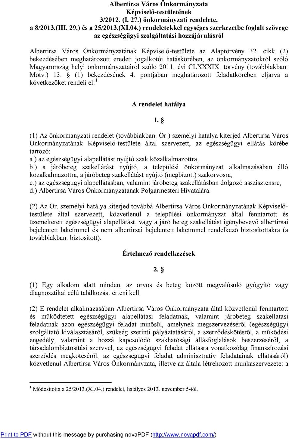 cikk (2) bekezdésében meghatározott eredeti jogalkotói hatáskörében, az önkormányzatokról szóló Magyarország helyi önkormányzatairól szóló 2011. évi CLXXXIX. törvény (továbbiakban: Mötv.) 13.