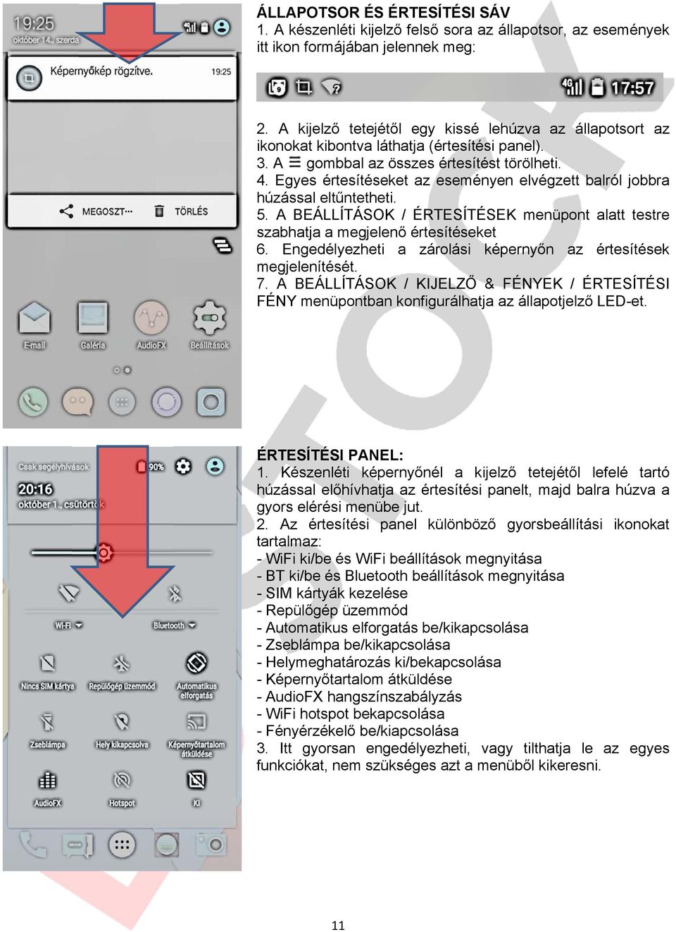 Egyes értesítéseket az eseményen elvégzett balról jobbra húzással eltűntetheti. 5. A BEÁLLÍTÁSOK / ÉRTESÍTÉSEK menüpont alatt testre szabhatja a megjelenő értesítéseket 6.