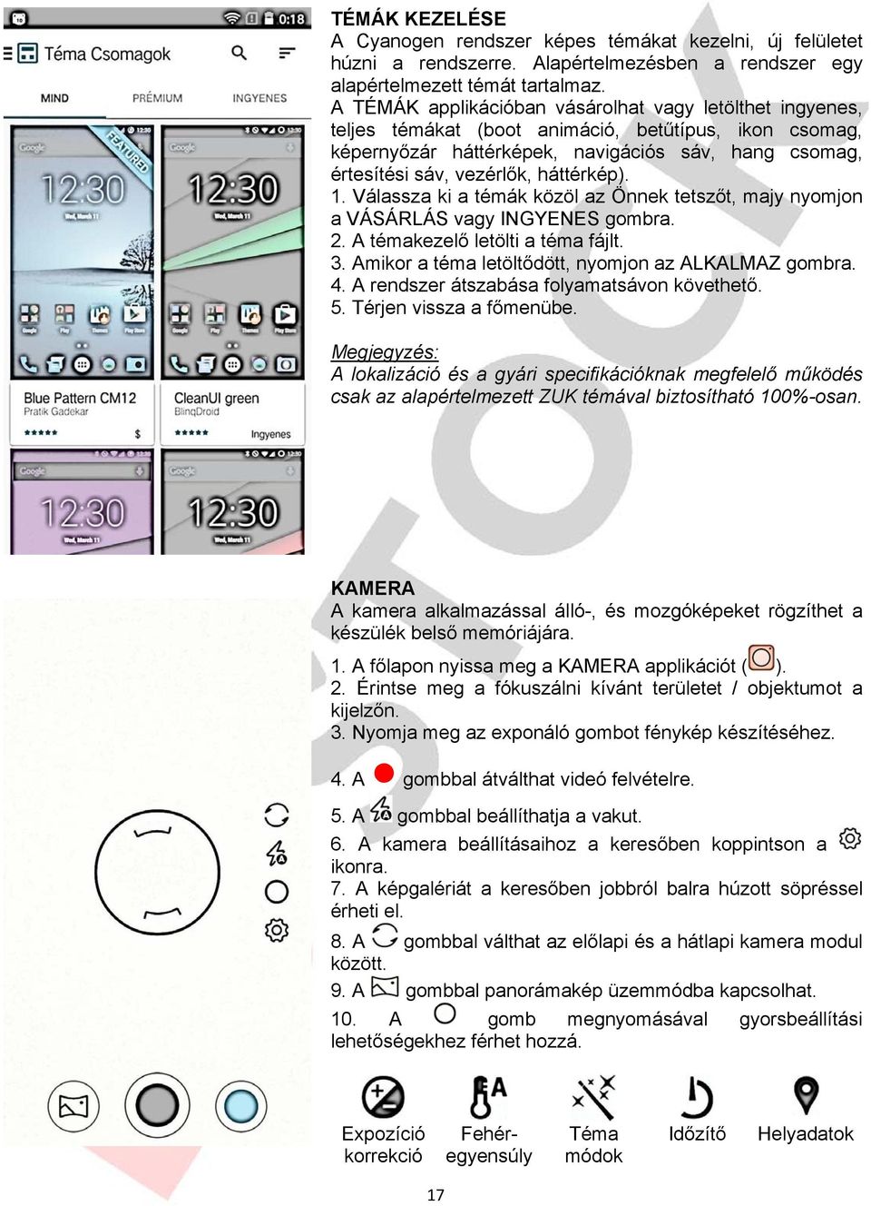 háttérkép). 1. Válassza ki a témák közöl az Önnek tetszőt, majy nyomjon a VÁSÁRLÁS vagy INGYENES gombra. 2. A témakezelő letölti a téma fájlt. 3. Amikor a téma letöltődött, nyomjon az ALKALMAZ gombra.