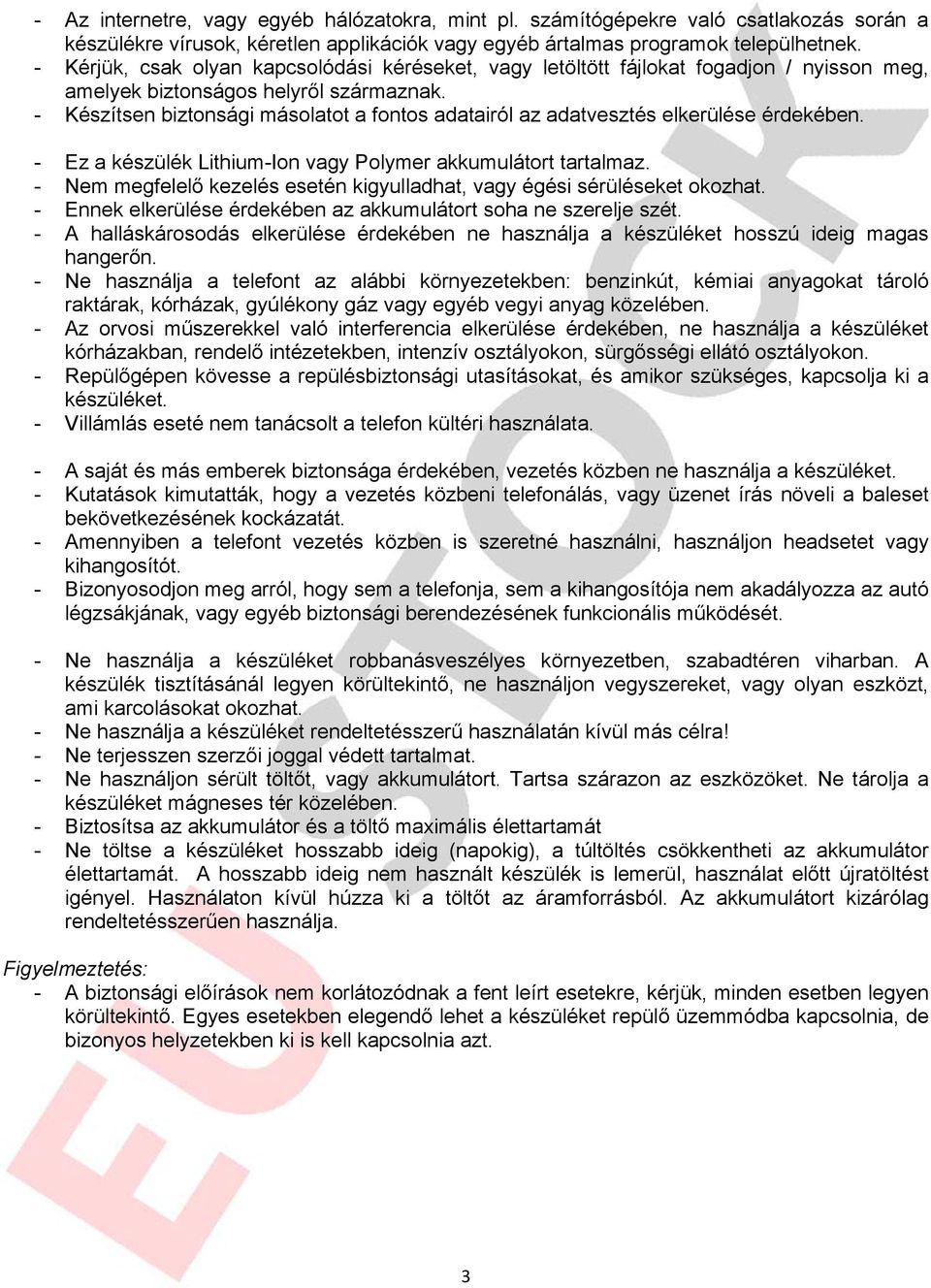 - Készítsen biztonsági másolatot a fontos adatairól az adatvesztés elkerülése érdekében. - Ez a készülék Lithium-Ion vagy Polymer akkumulátort tartalmaz.