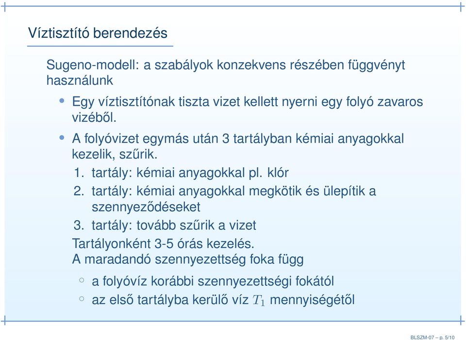 nyerni egy folyó zavaros vizéből. A folyóvizet egymás után 3 tartályban kémiai anyagokkal kezelik, szűrik. 1.