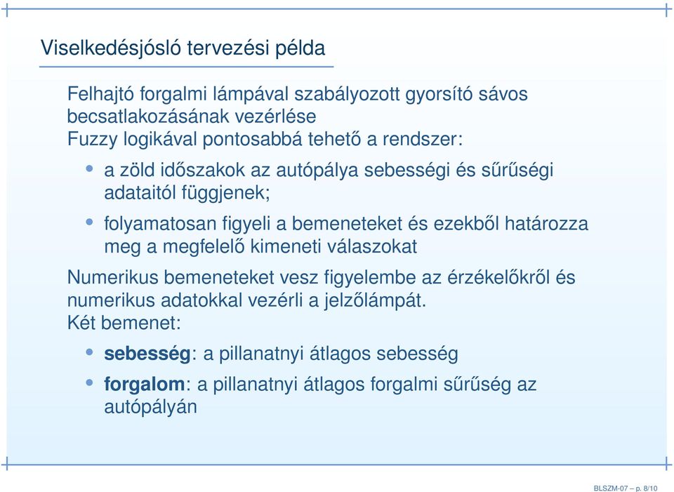 pontosabbá tehető a rendszer: a zöld időszakok az autópálya sebességi és sűrűségi adataitól függjenek; folyamatosan figyeli a bemeneteket