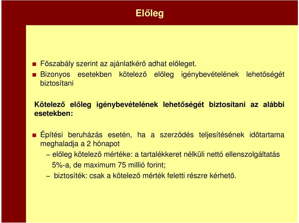 lehetőségét biztosítani az alábbi esetekben: Építési beruházás esetén, ha a szerződés teljesítésének időtartama