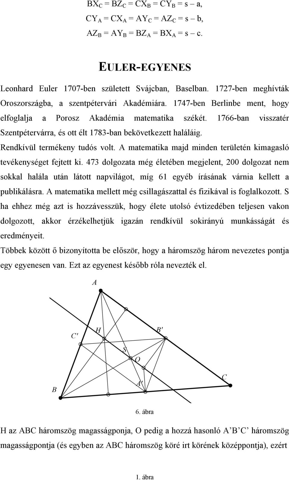 matematika majd minden teületén kimagasló tevékenységet fejtett ki.