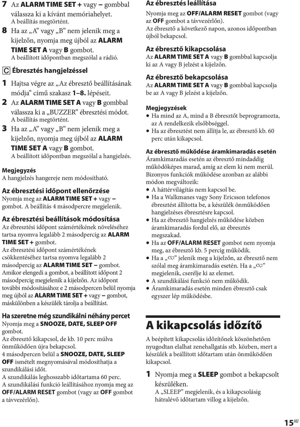 2 Az ALARM TIME SET A vagy B gombbal válassza ki a BUZZER ébresztési módot. A beállítás megtörtént. 3 Ha az A vagy B nem jelenik meg a kijelzőn, nyomja meg újból az ALARM TIME SET A vagy B gombot.