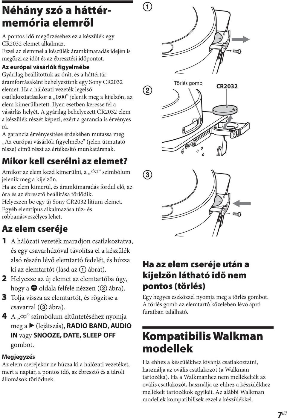 Ha a hálózati vezeték legelső csatlakoztatásakor a 0:00 jelenik meg a kijelzőn, az elem kimerülhetett. Ilyen esetben keresse fel a vásárlás helyét.