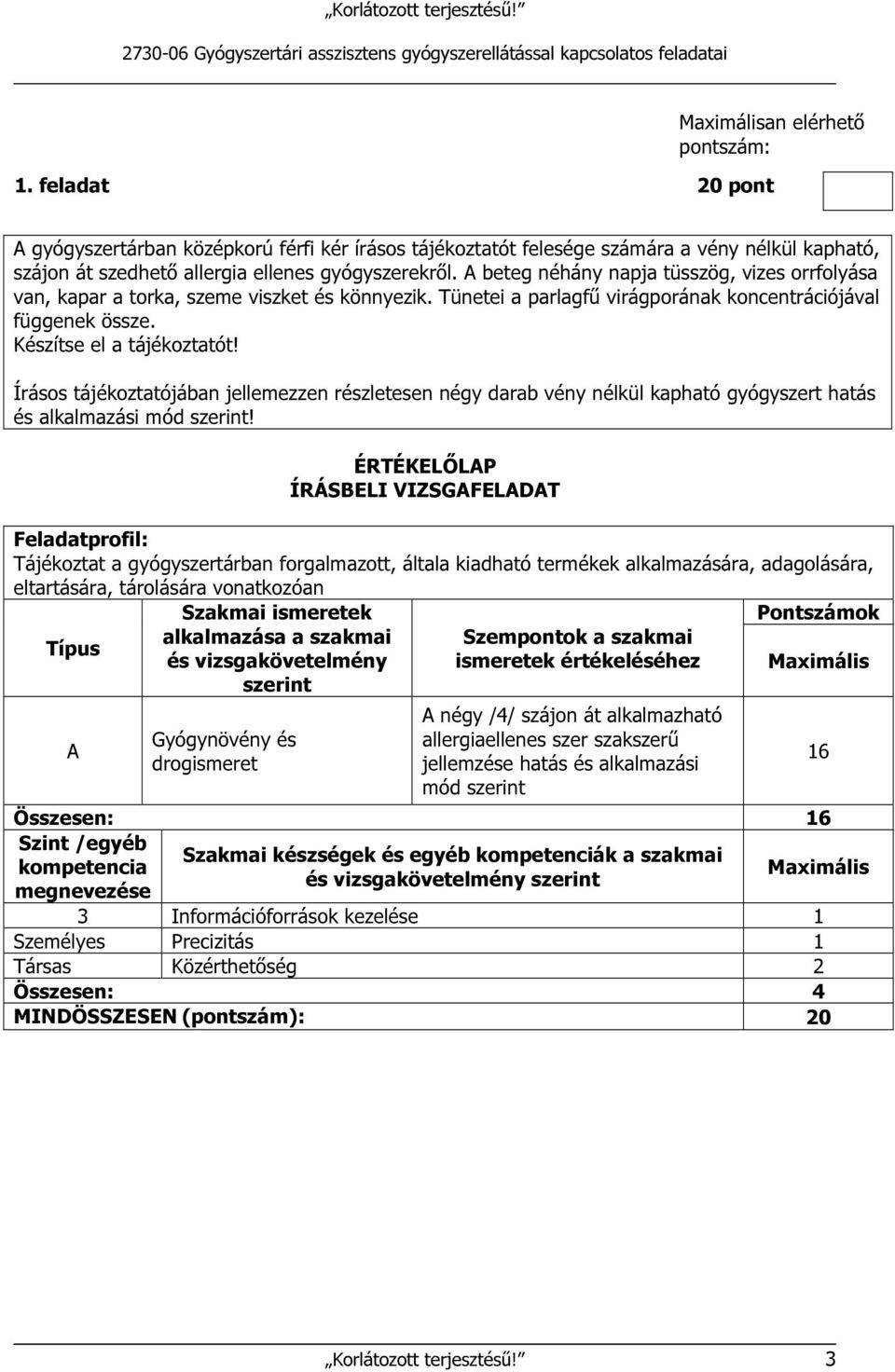 Írásos tájékoztatójában jellemezzen részletesen négy darab vény nélkül kapható gyógyszert hatás és alkalmazási mód szerint!