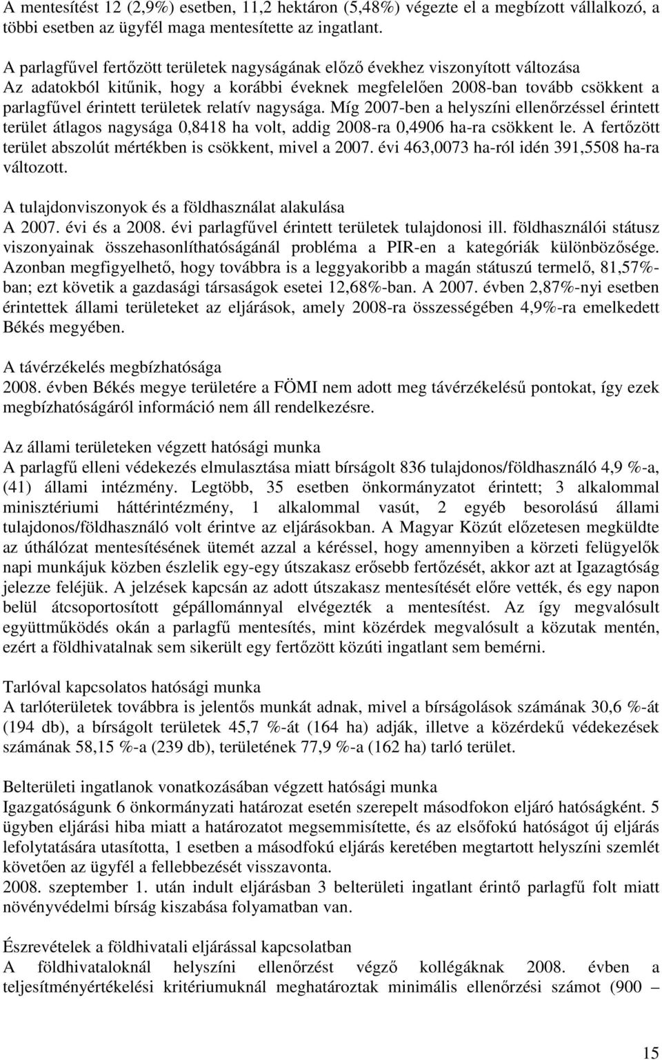 relatív nagysága. Míg 2007-ben a helyszíni ellenırzéssel érintett terület átlagos nagysága 0,8418 ha volt, addig 2008-ra 0,4906 ha-ra csökkent le.