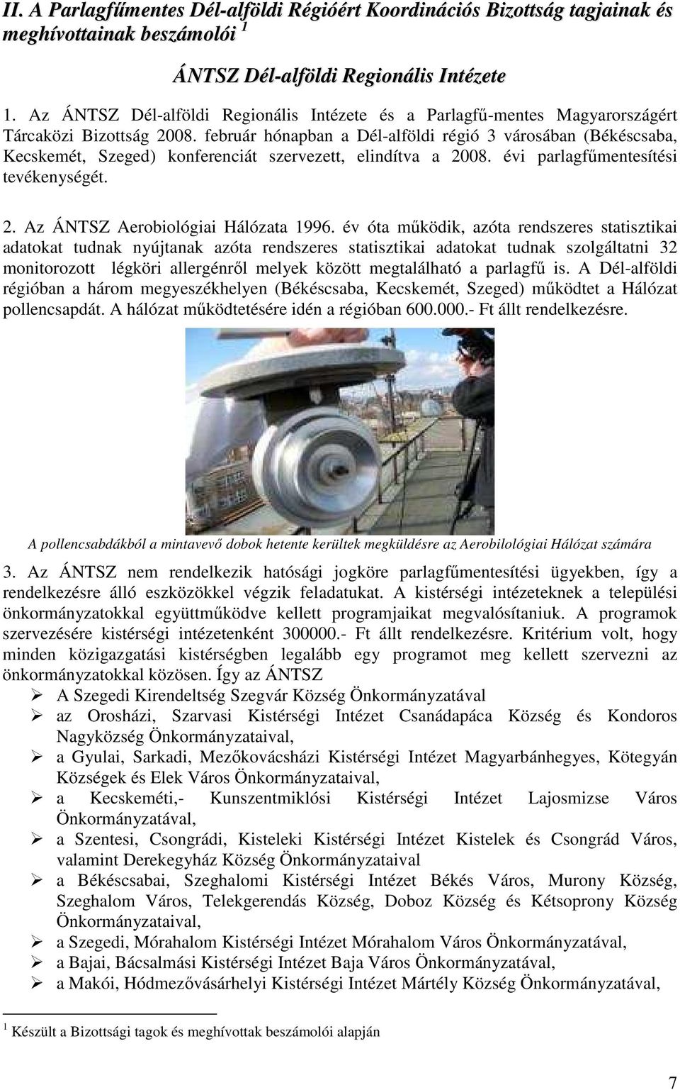 február hónapban a Dél-alföldi régió 3 városában (Békéscsaba, Kecskemét, Szeged) konferenciát szervezett, elindítva a 2008. évi parlagfőmentesítési tevékenységét. 2. Az ÁNTSZ Aerobiológiai Hálózata 1996.