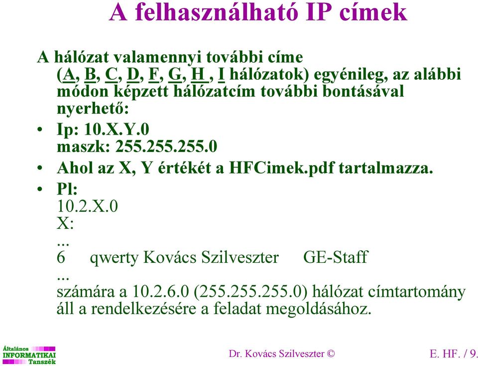 255.255.0 Ahol az X, Y értékét a HFCimek.pdf tartalmazza. Pl: 10.2.X.0 X:... 6 qwerty Kovács Szilveszter GE-Staff.