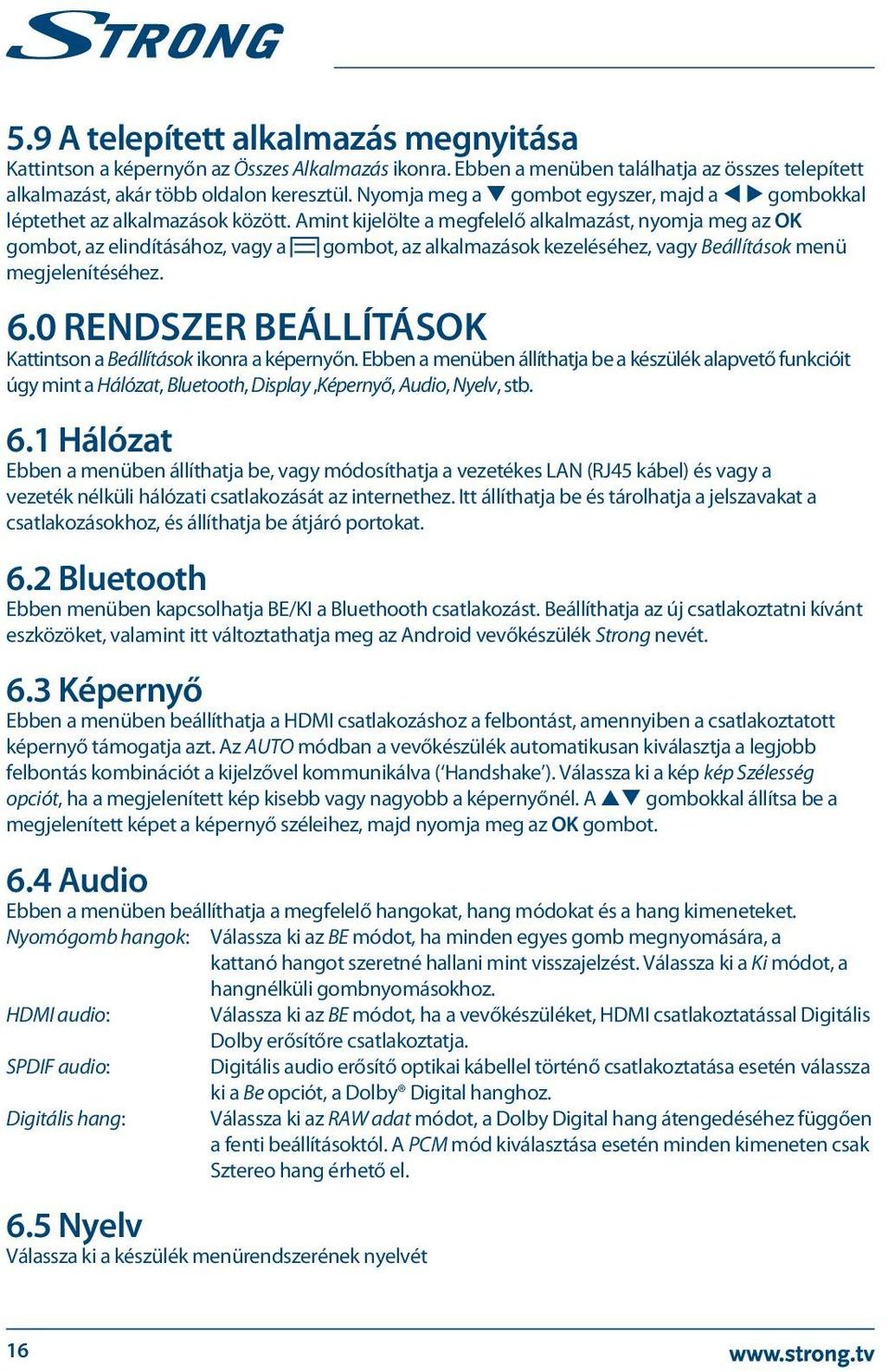Amint kijelölte a megfelelő alkalmazást, nyomja meg az OK gombot, az elindításához, vagy a gombot, az alkalmazások kezeléséhez, vagy Beállítások menü megjelenítéséhez. 6.