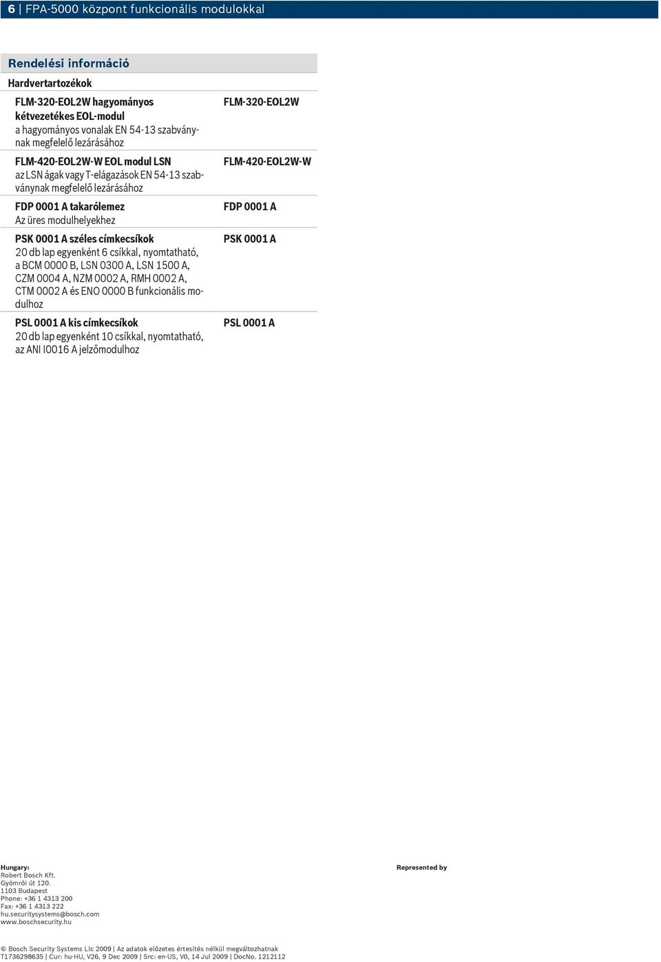 1500, CZM 0004, NZM 0002, RMH 0002, CTM 0002 és ENO 0000 B funkcionális modulhoz PSL 0001 kis címkecsíkok 20 db lap egyenként 10 csíkkal, nyomtatható, az N 0016 jelzőmodulhoz FLM-320-EOL2W