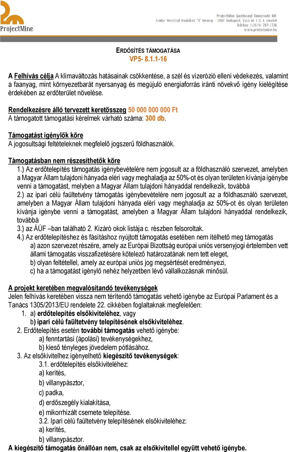 kielégítése érdekében az erdőterület növelése. Rendelkezésre álló tervezett keretösszeg 50 000 000 000 Ft A támogatott támogatási kérelmek várható száma: 300 db.