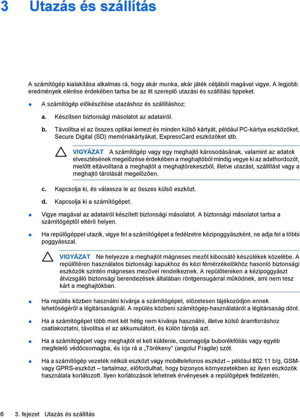 az itt szereplő utazási és szállítási tippeket. A számítógép előkészítése utazáshoz és szállításhoz: a. Készítsen bi