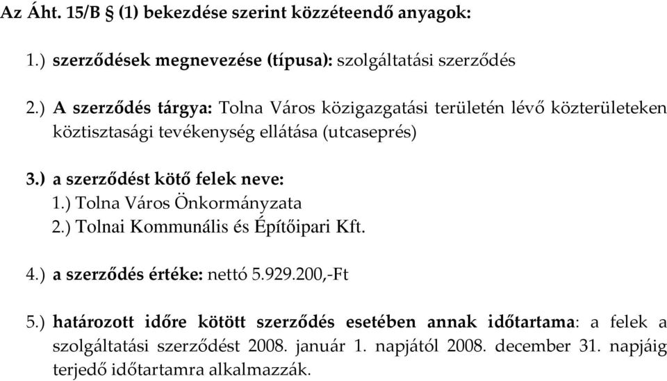 (utcaseprés) 2.) Tolnai Kommunális és Építıipari Kft. 4.) a szerződés értéke: nettó 5.929.200,-Ft 5.
