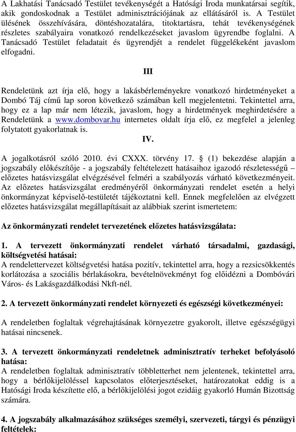 A Tanácsadó Testület feladatait és ügyrendjét a rendelet függelékeként javaslom elfogadni.