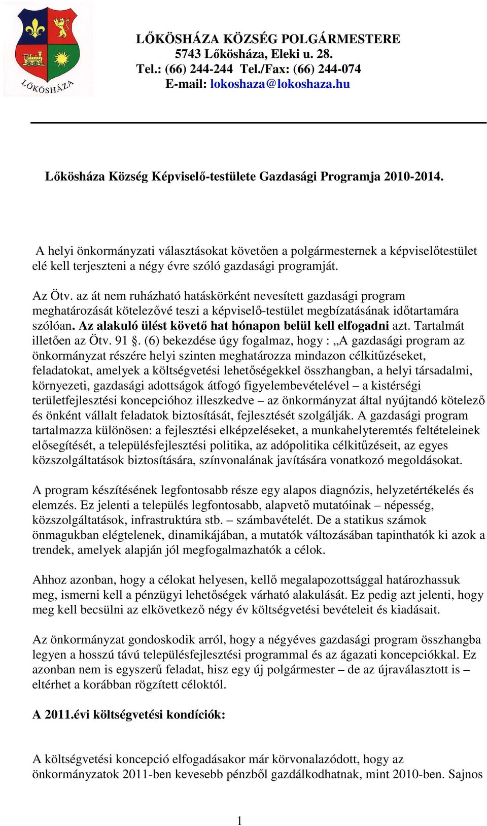 az át nem ruházható hatáskörként nevesített gazdasági program meghatározását kötelezővé teszi a képviselő-testület megbízatásának időtartamára szólóan.