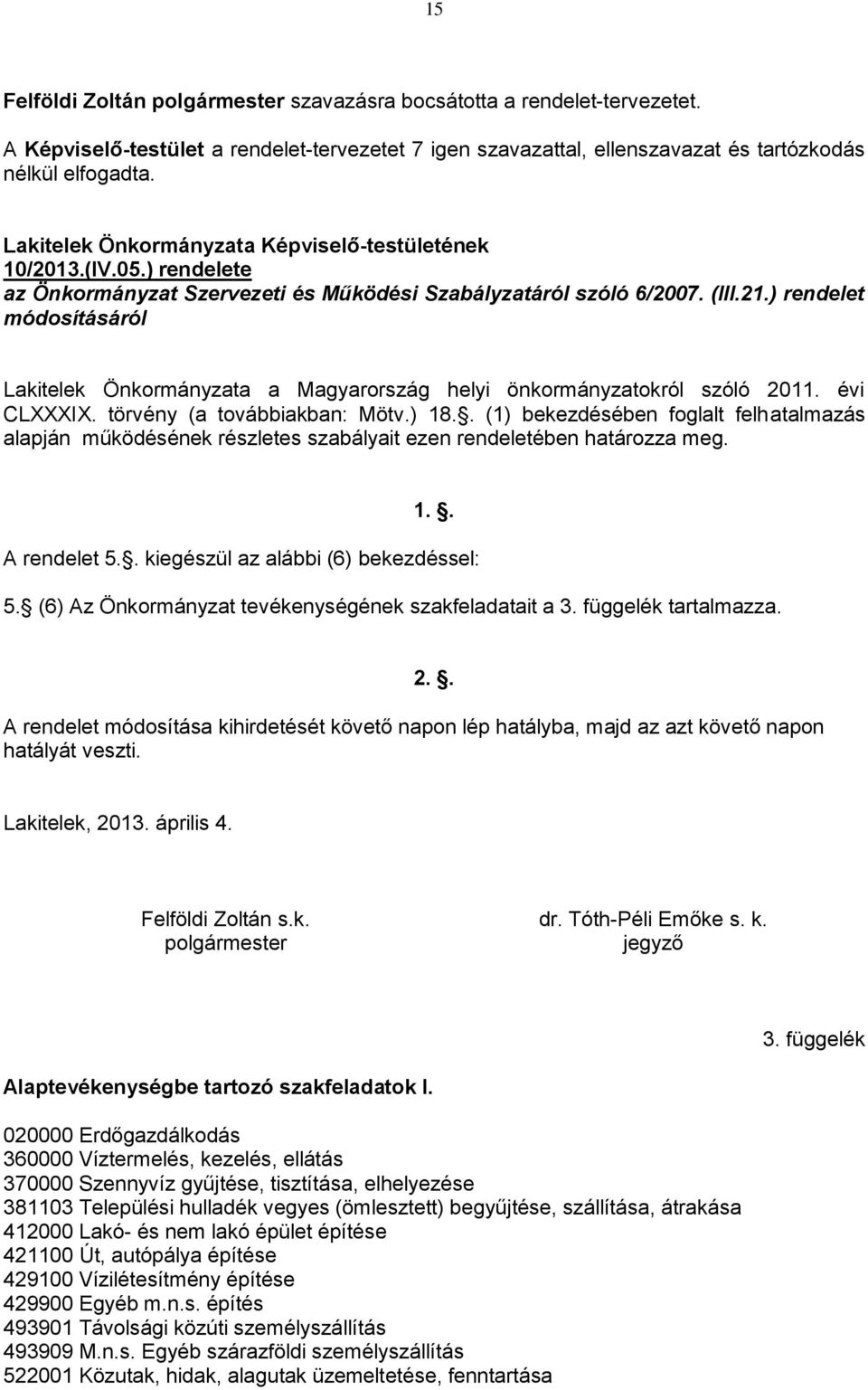 ) rendelet módosításáról Lakitelek Önkormányzata a Magyarország helyi önkormányzatokról szóló 2011. évi CLXXXIX. törvény (a továbbiakban: Mötv.) 18.