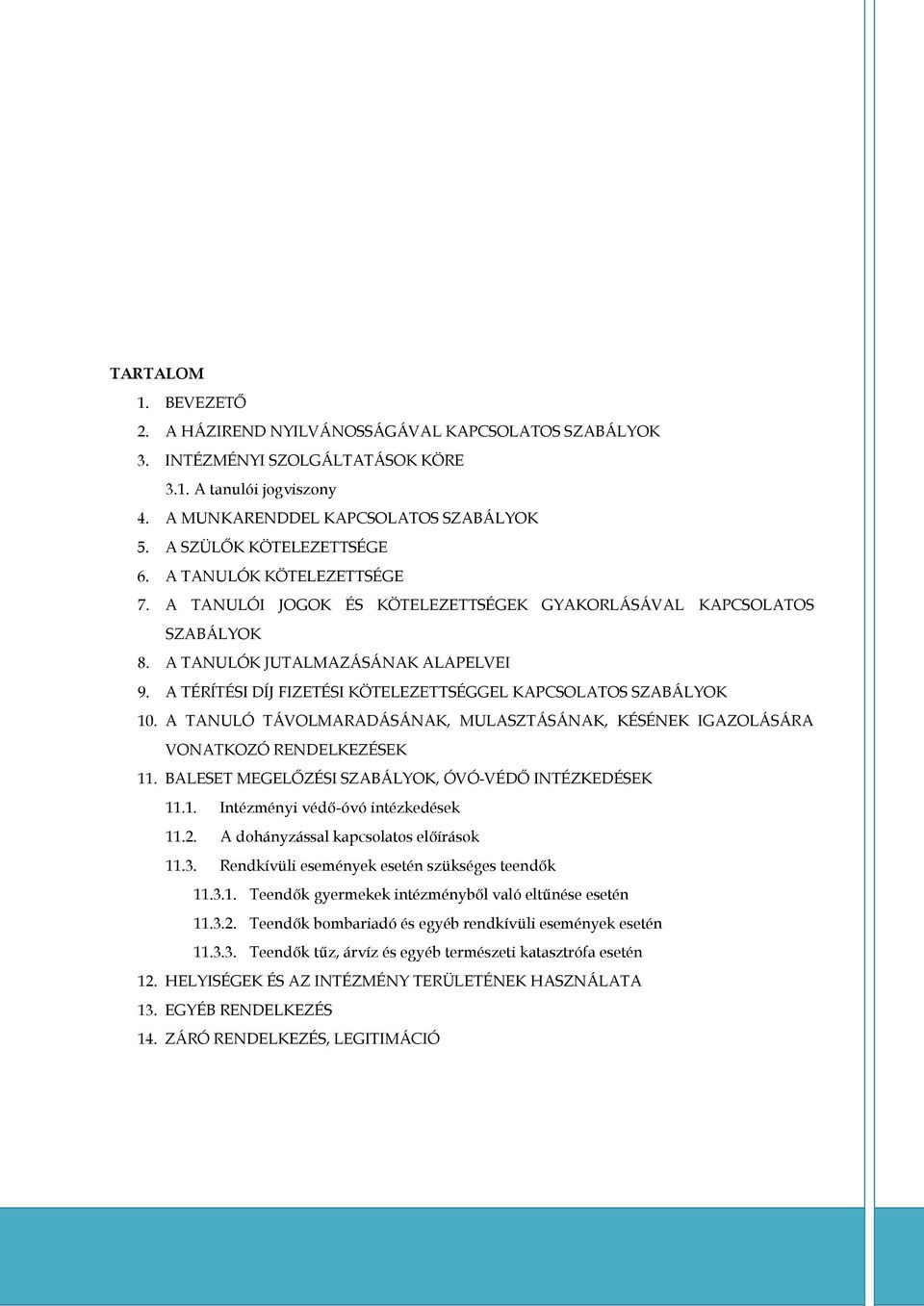 A TÉRÍTÉSI DÍJ FIZETÉSI KÖTELEZETTSÉGGEL KAPCSOLATOS SZABÁLYOK 10. A TANULÓ TÁVOLMARADÁSÁNAK, MULASZTÁSÁNAK, KÉSÉNEK IGAZOLÁSÁRA VONATKOZÓ RENDELKEZÉSEK 11.