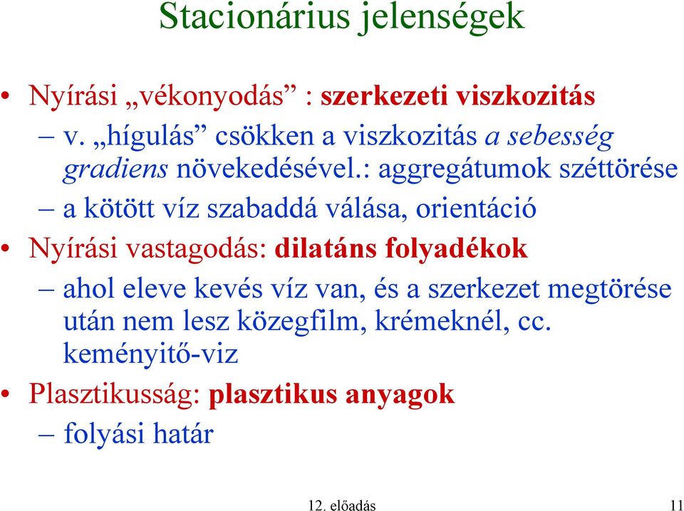 : aggregátumok széttörése a kötött víz szabaddá válása, orientáció Nyírási vastagodás: dilatáns