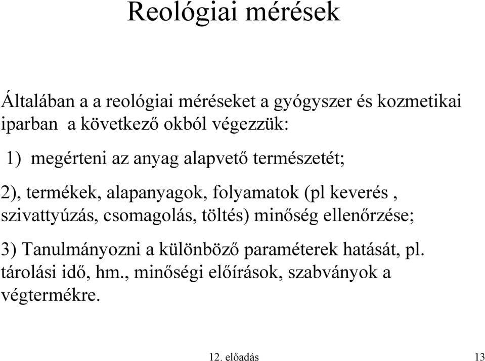 (pl keverés, szivattyúzás, csomagolás, töltés) minőség ellenőrzése; 3) Tanulmányozni a különböző