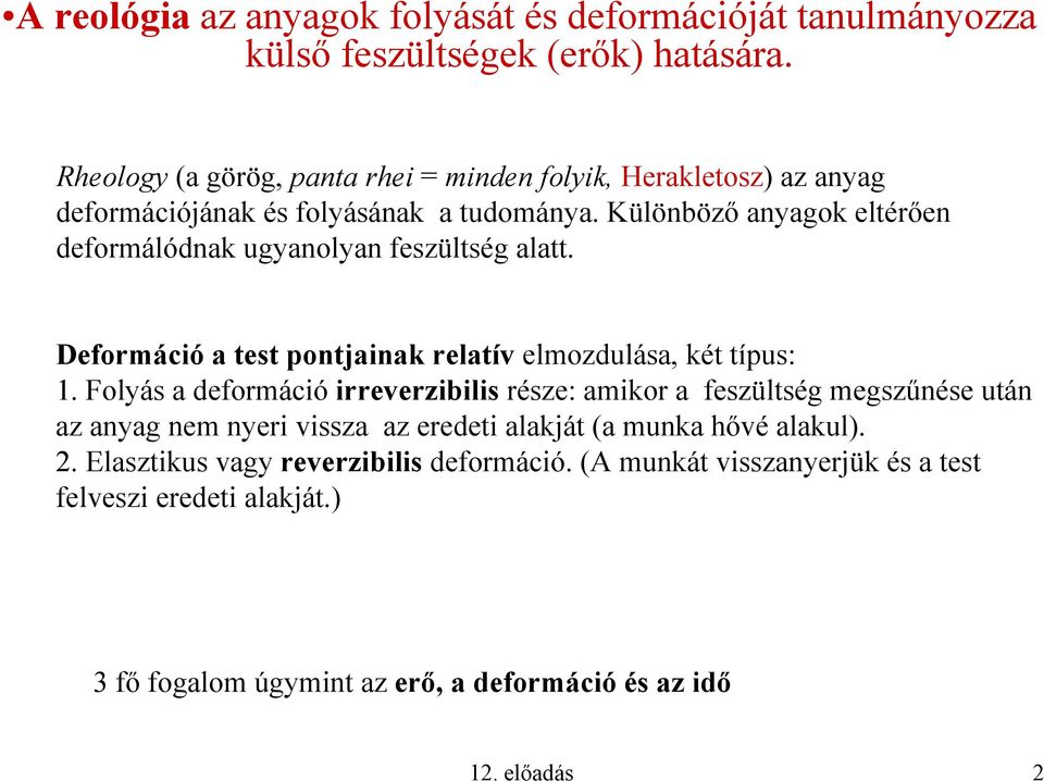 Különböző anyagok eltérően deformálódnak ugyanolyan feszültség alatt. Deformáció a test pontjainak relatív elmozdulása, két típus: 1.